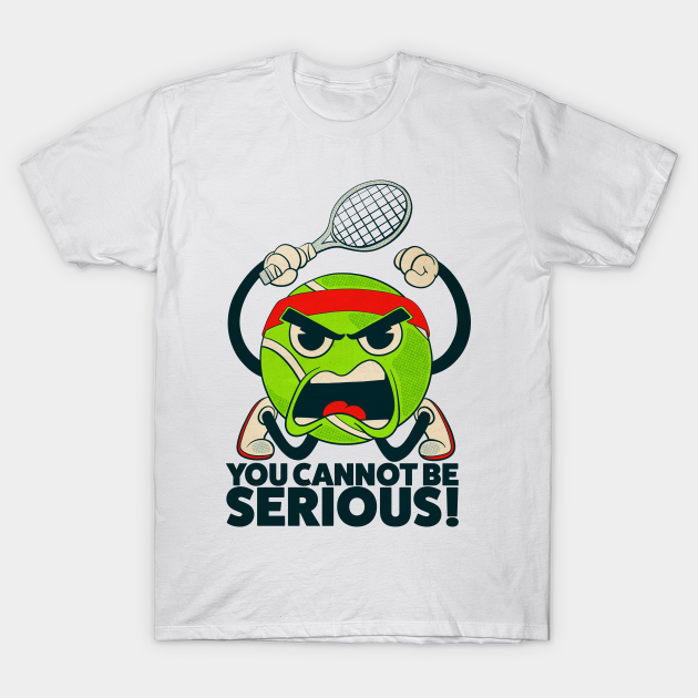 you cannot be serious shirt